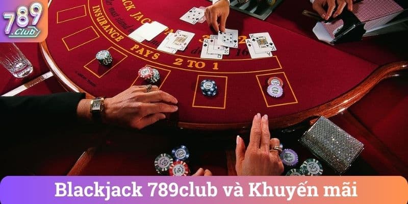 Blackjack 789club và Khuyến mãi