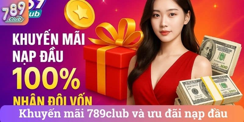 Khuyến mãi 789club và ưu đãi nạp đầu